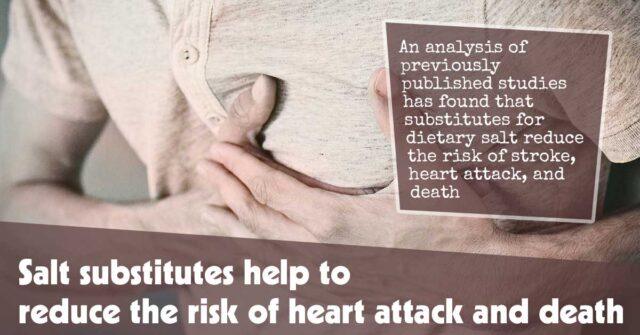 Salt Substitutes Help To Reduce The Risk Of Heart Attack And Death